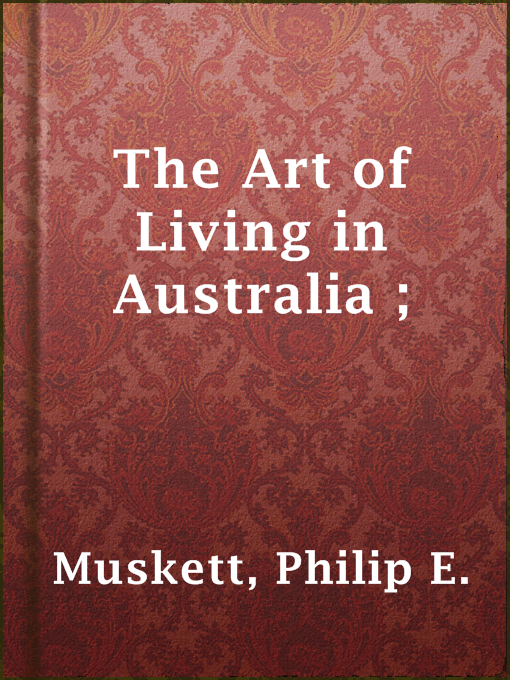 Philip E. Muskett作のThe Art of Living in Australia ;の作品詳細 - 貸出可能